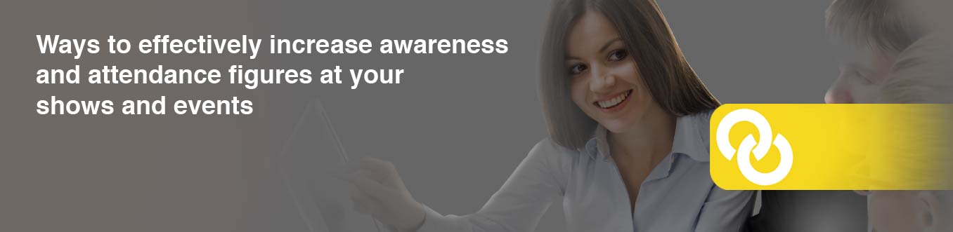 Campaigns which effectively increase awareness and attendance figures for exhibitions and events